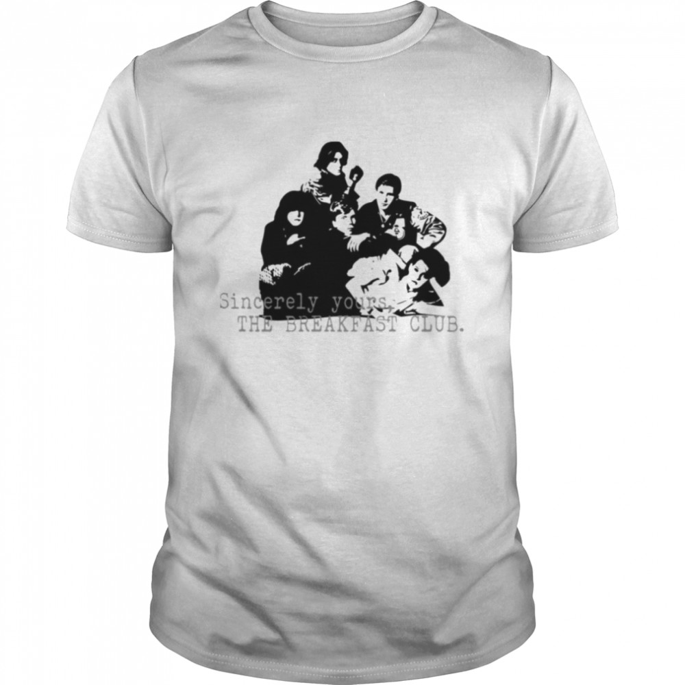 Sincerely Yours The Breakfast Club Best shirt