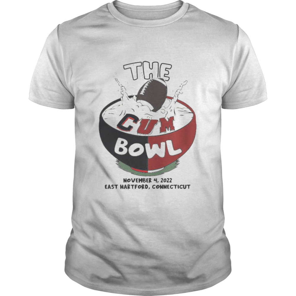 The Cum Bowl November 4 2022 East Hartford Connecticut shirt