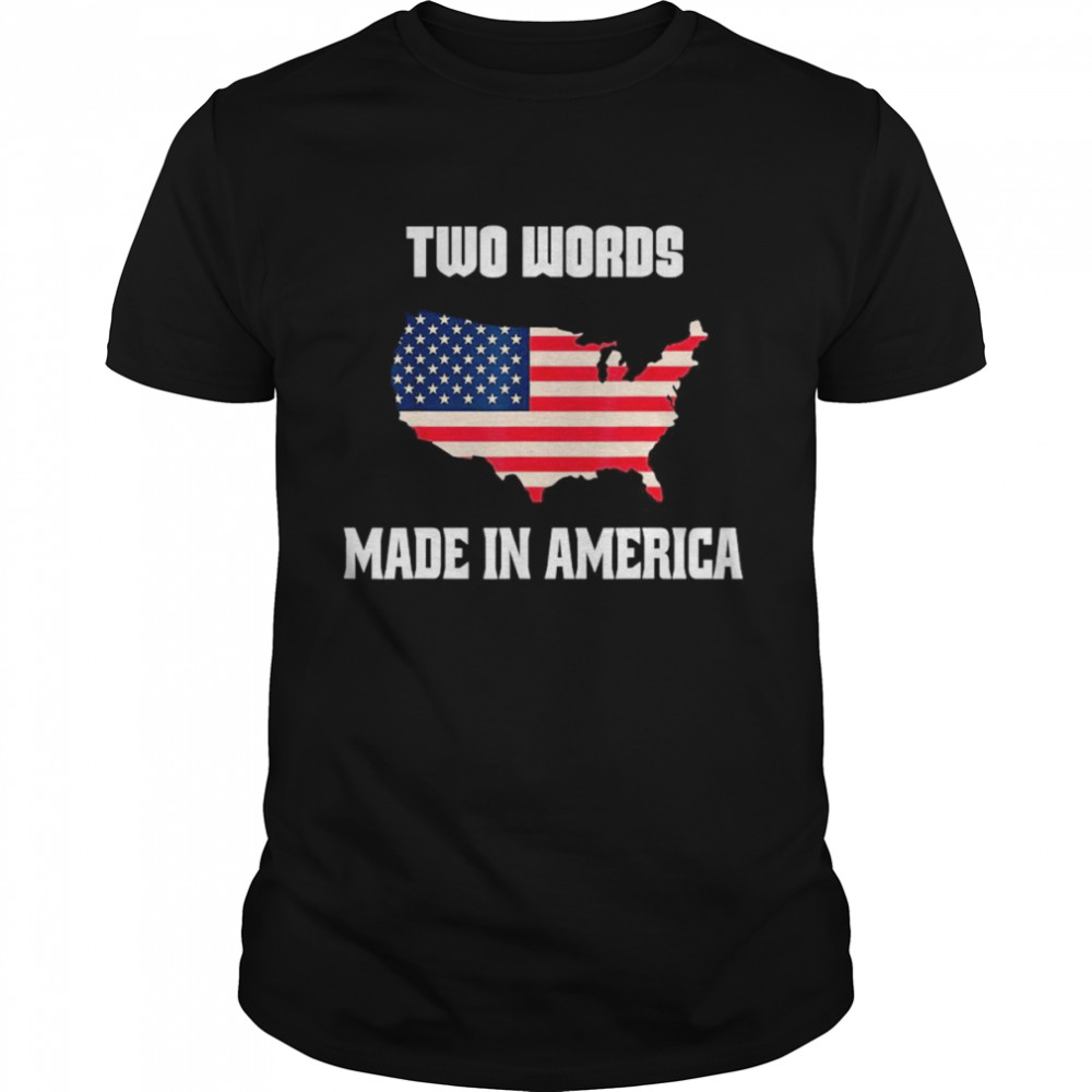 Two Words Made In America Biden Anti Joe US Flag shirt