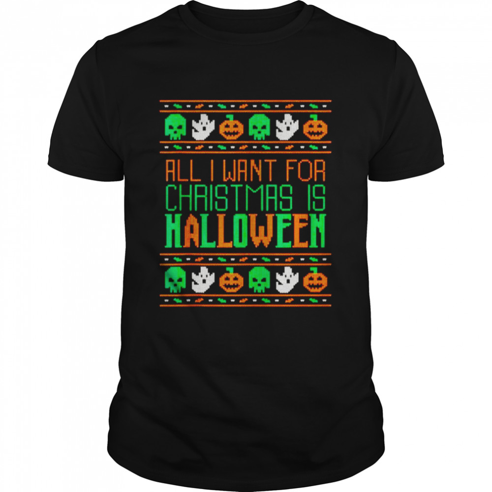 All i want for christmas is halloween holiday shirt