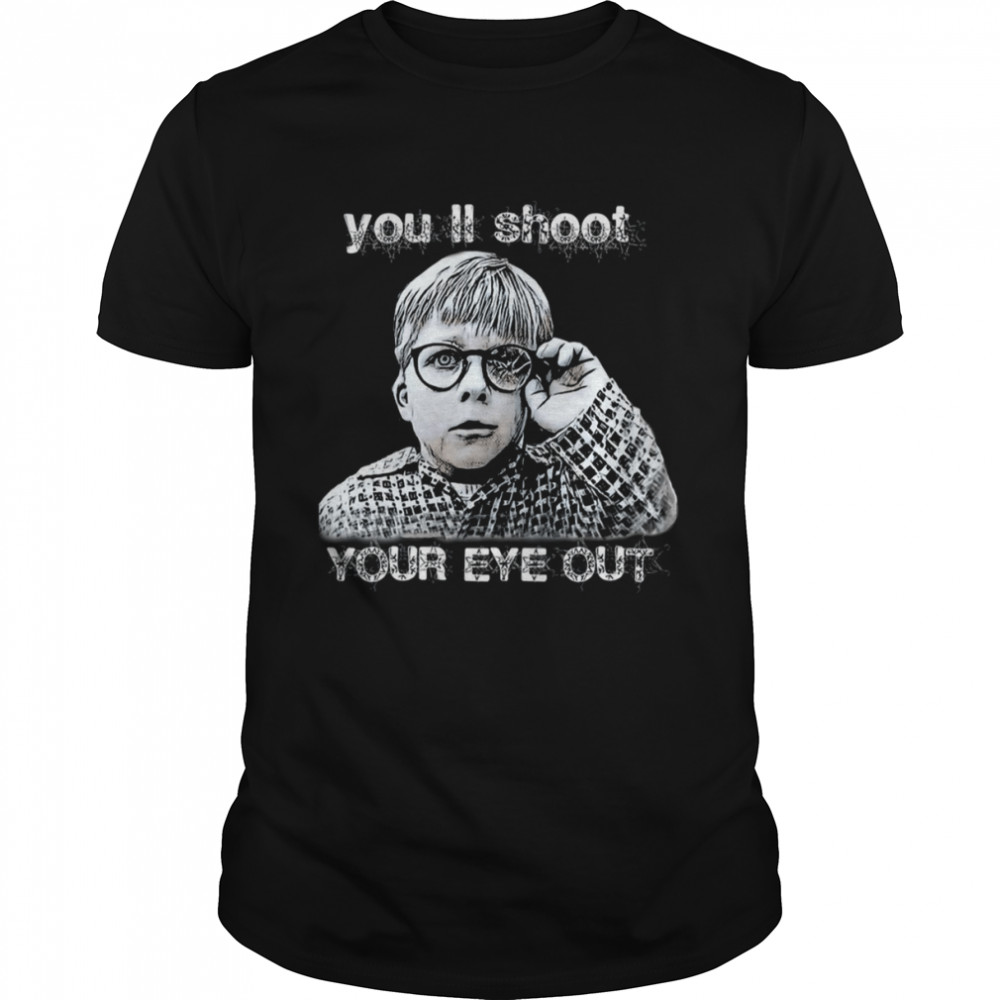 Famous You’ll Shoot Your Eye Out A Christmas Story shirt