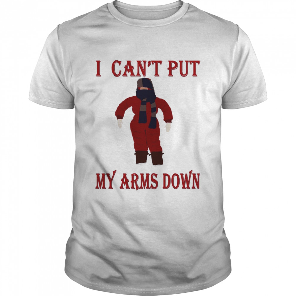 I Can’t Put My Arms Down A Christmas Story shirt