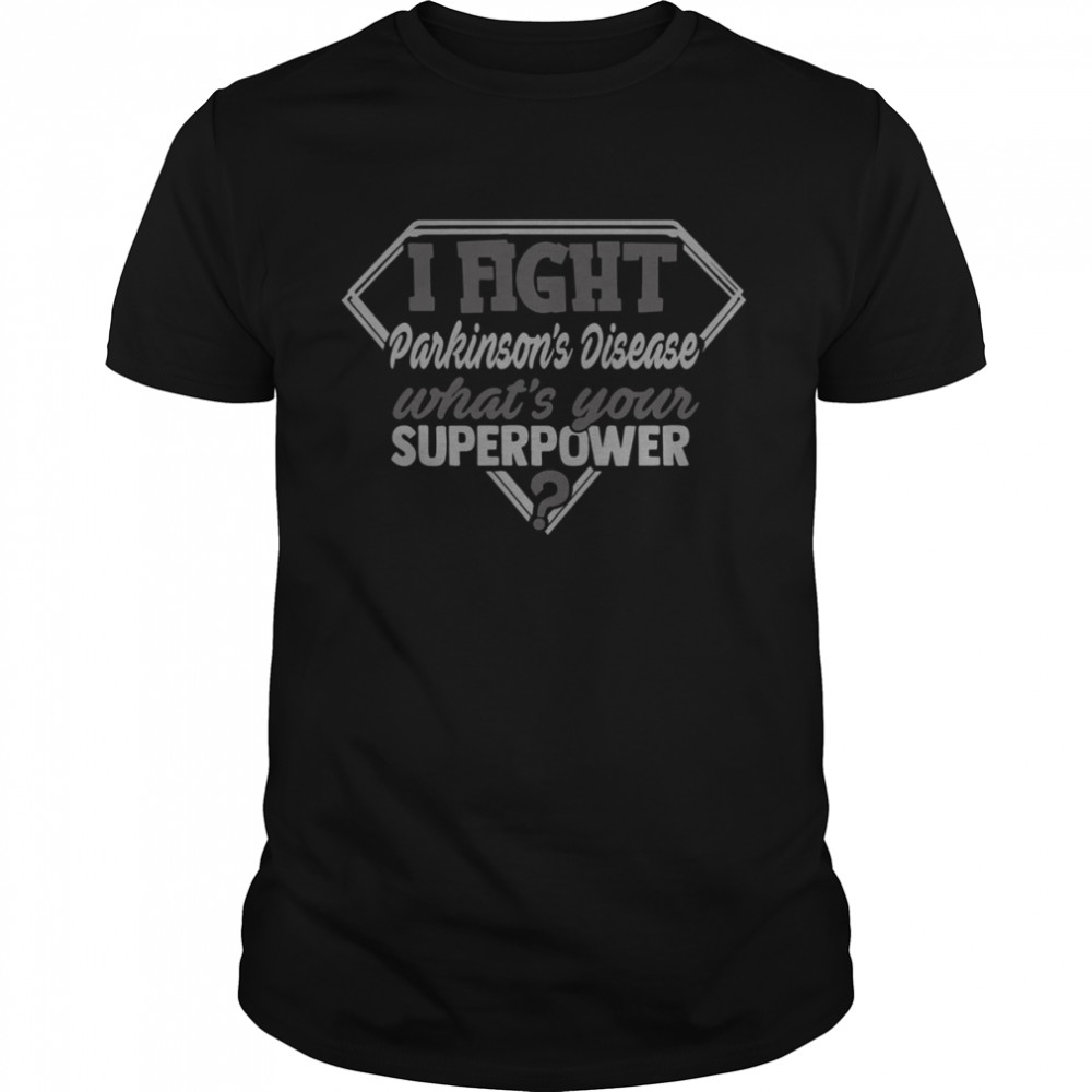 I Fight Parkinson’s Disease What’s Your Superpower shirt