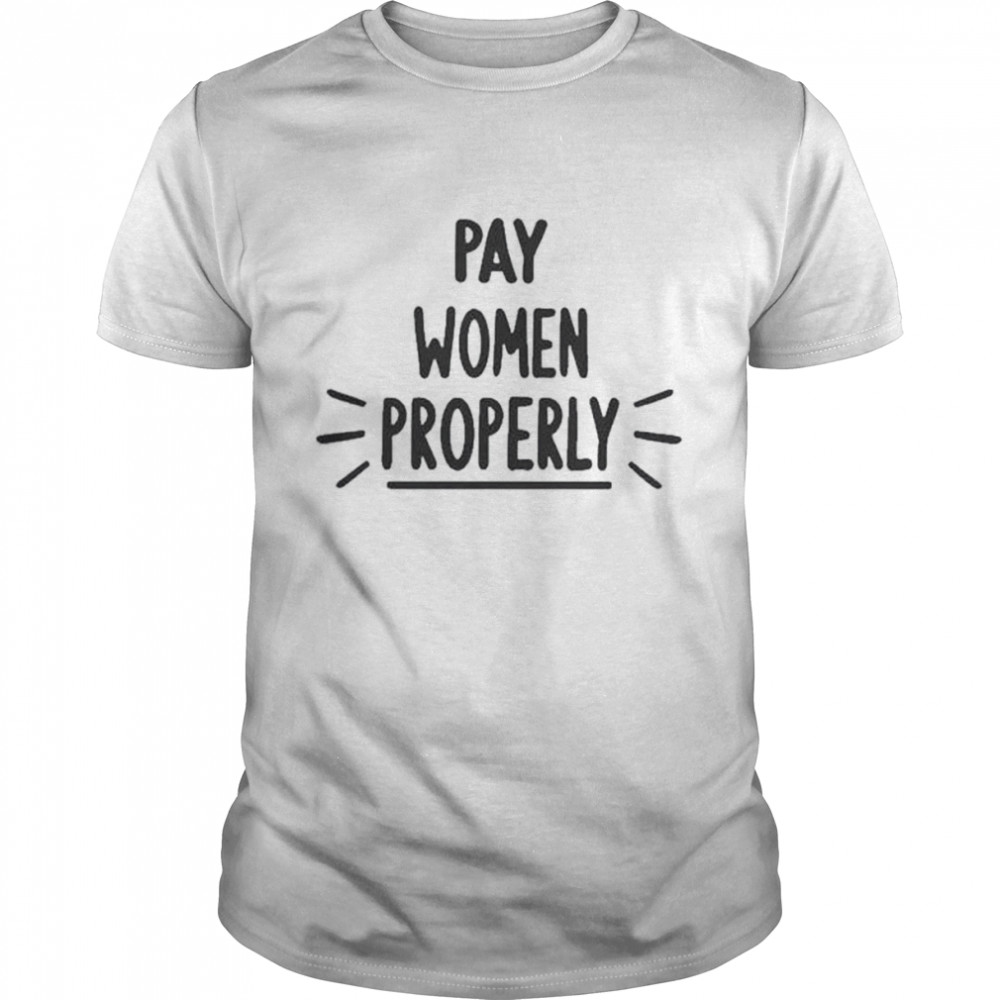 Pay Women Properly 2022 shirt