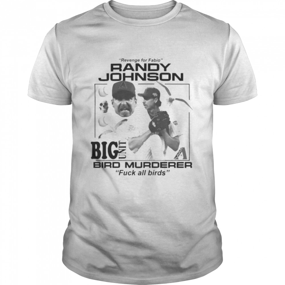 Revenge For Fabio Randy Johnson Big Unit Bird Murderer 2022 Shirt