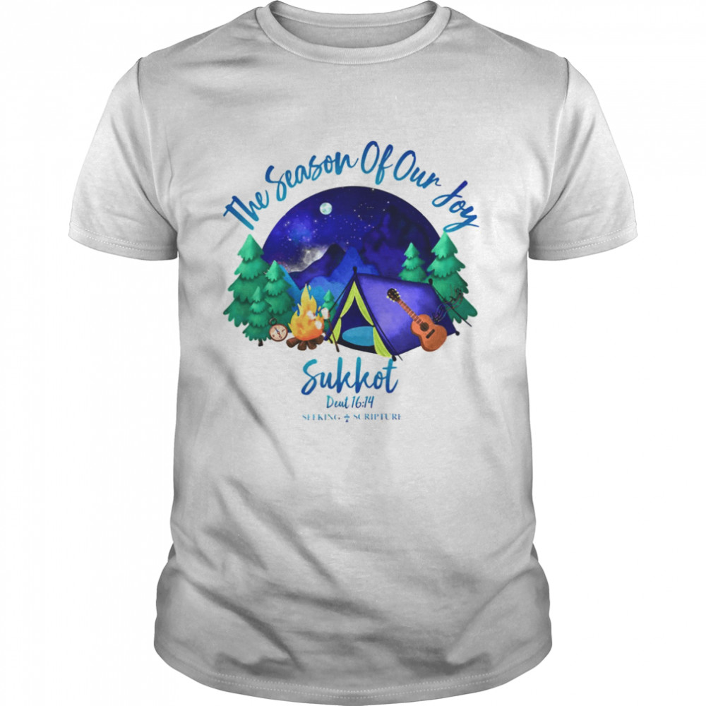 Sukkot The Season Of Our Joy Deuteronomy 1614 shirt