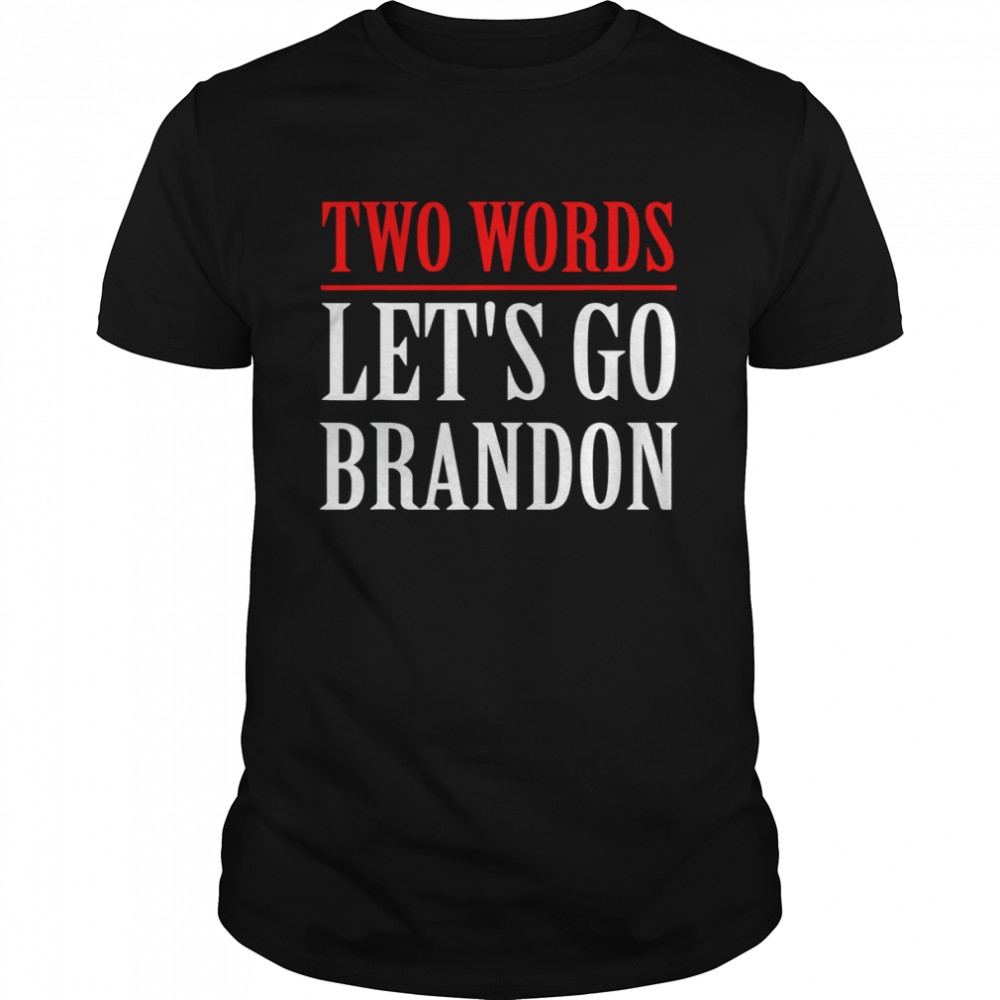 Two Words Let’s Go Brandon Apparel T-Shirt