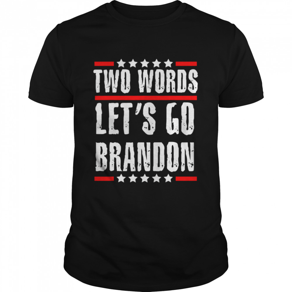 Two Words Let’s Go Brandon Political Meme Biden T-Shirt