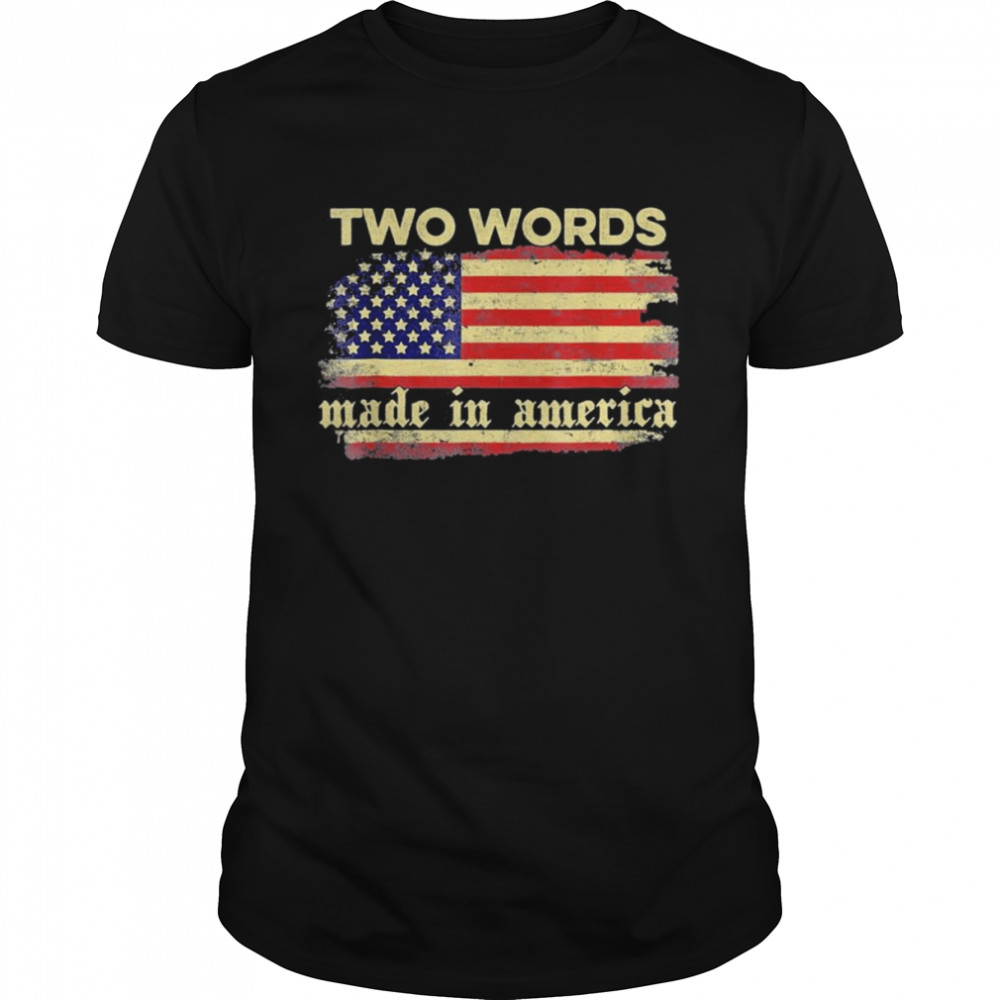 Two Words Made In America Biden Flag Shirt