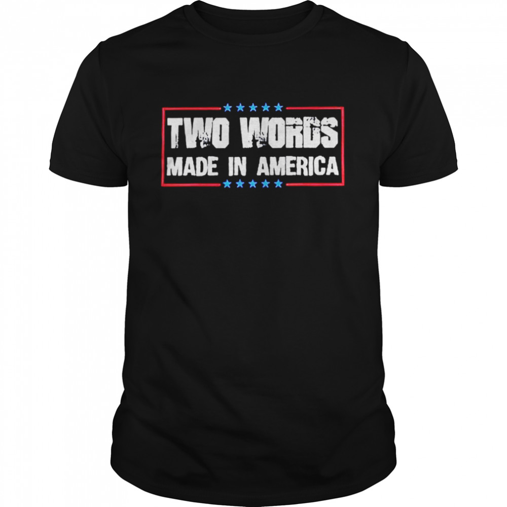 Two words made in America shirt