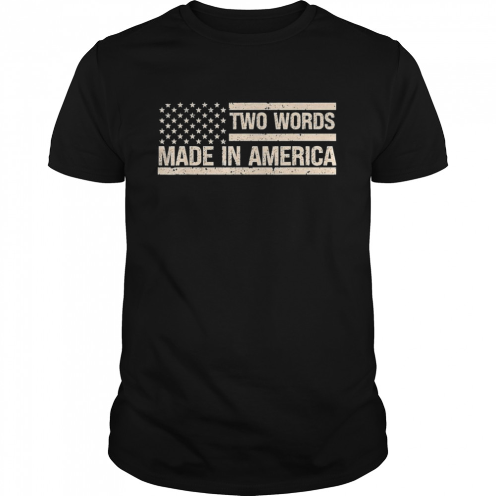 Two Words Made In America US Flag T-Shirt