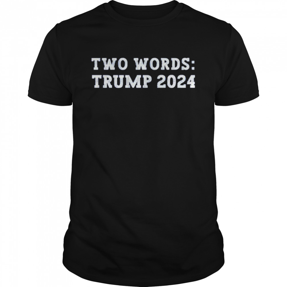 Two words Trump 2024 shirt