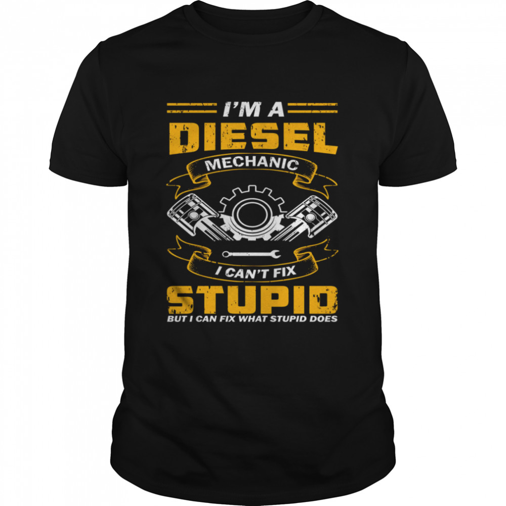 Bluey Mechanics I’m A Diesel Mechanic I Can’t Fix Stupid shirt