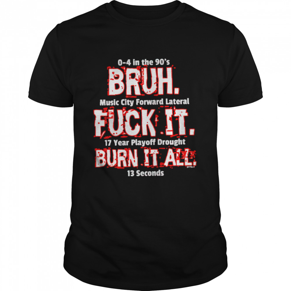 Buffalo Bills bruh fuck it burn it all shirt