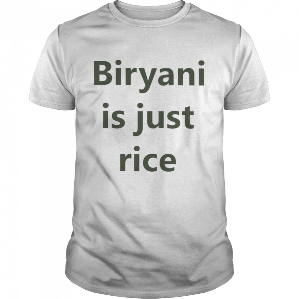 Dennis Biryani Is Just Rice T Shirt