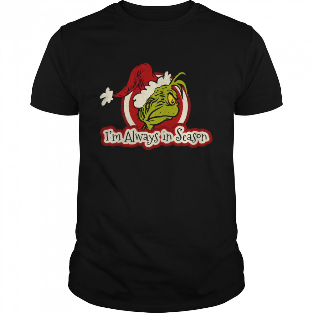 Dr Seuss Grinch Always In Season Merry Xmas shirt