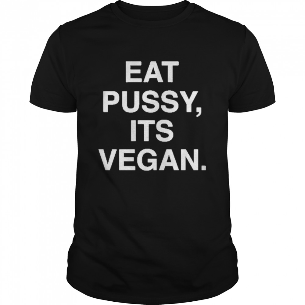 Eat Pussy Its Vegan Shirt