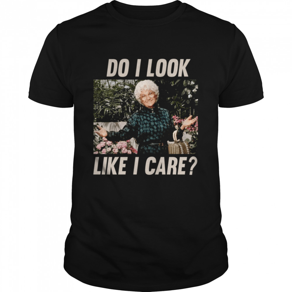 Golden Girls Do I Look Like I Care shirt