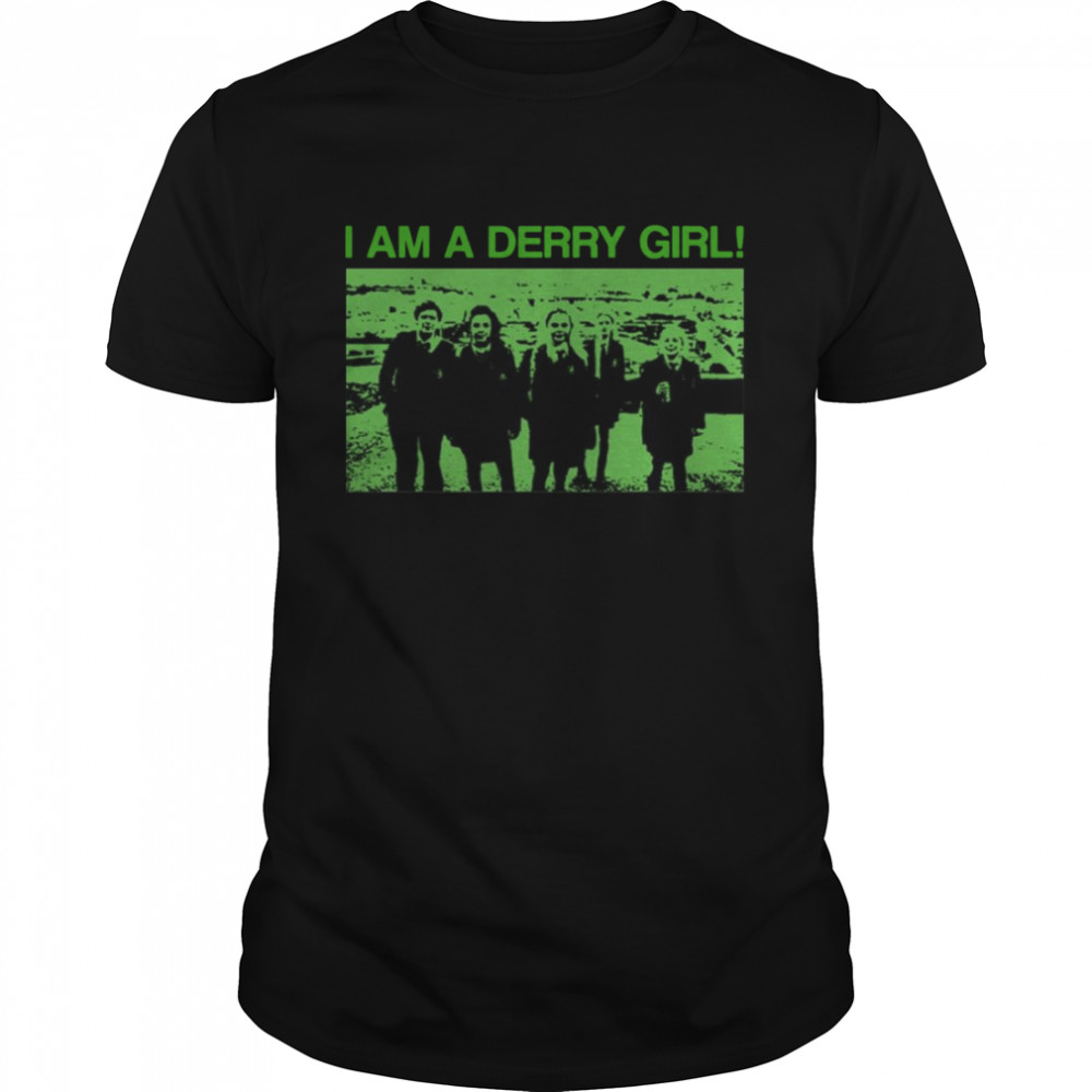 I Am A Derry Girl Derry Girls shirt