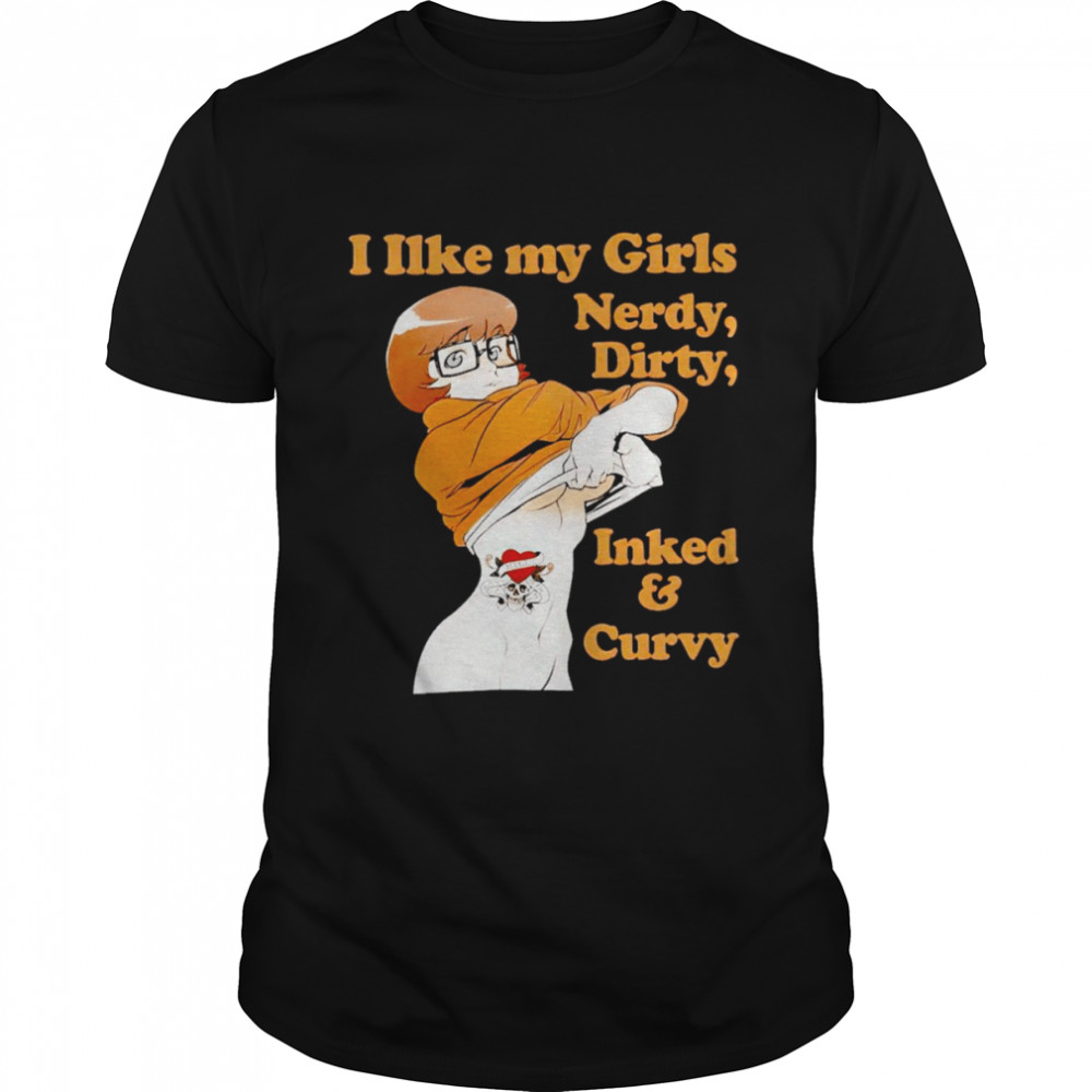 I like my girls nerdy dirty inked and curvy shirt