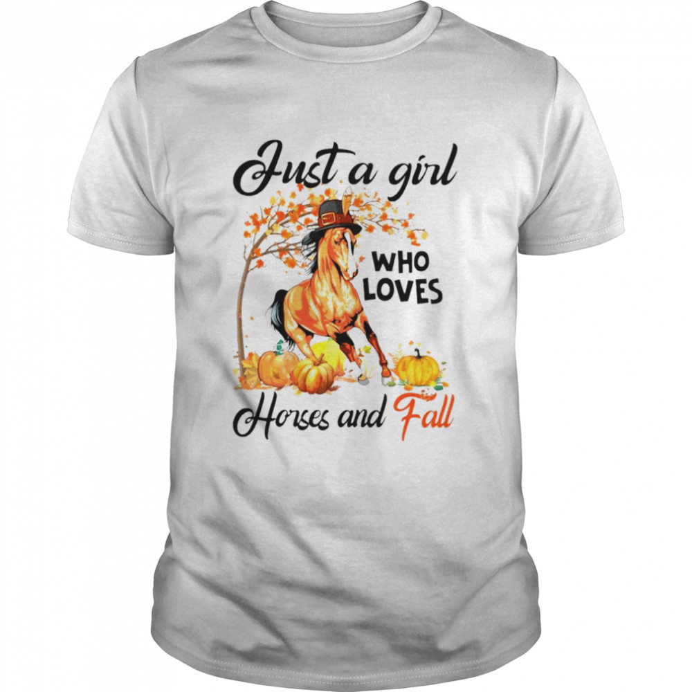 Just a girl who loves horses and fall Thanksgiving shirt