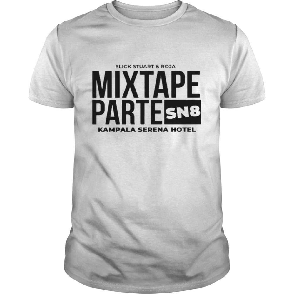 Mixtape parte sn8 kampala srena hotel shirt