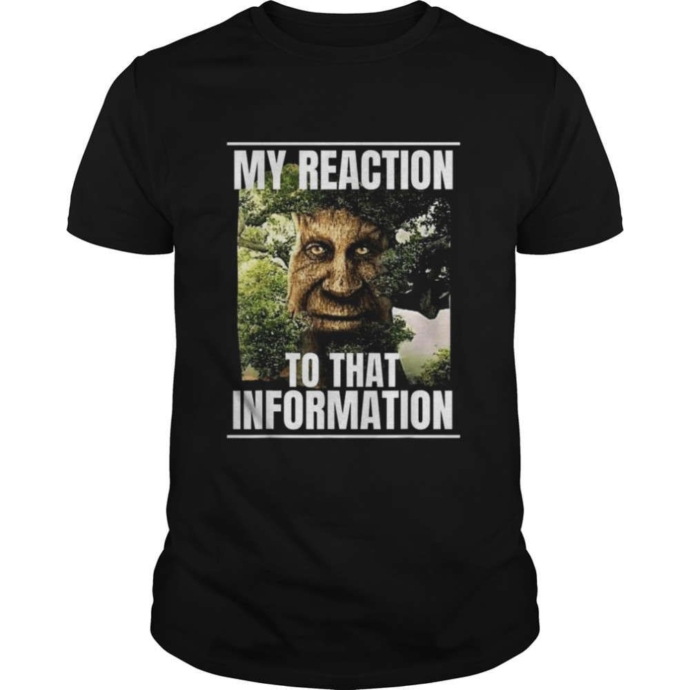 my reaction to that information wise mystical oak tree meme shirt