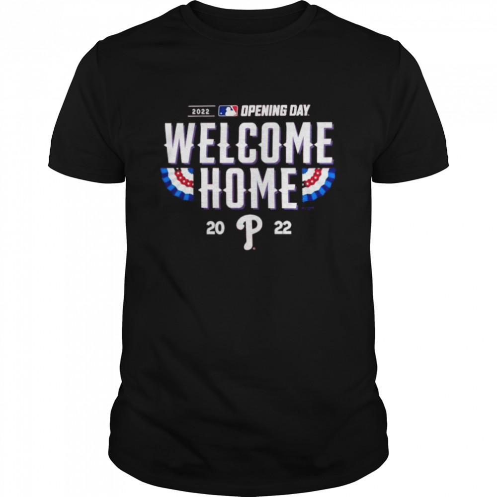 Philadelphia phillies opening day welcome home 2022 shirt