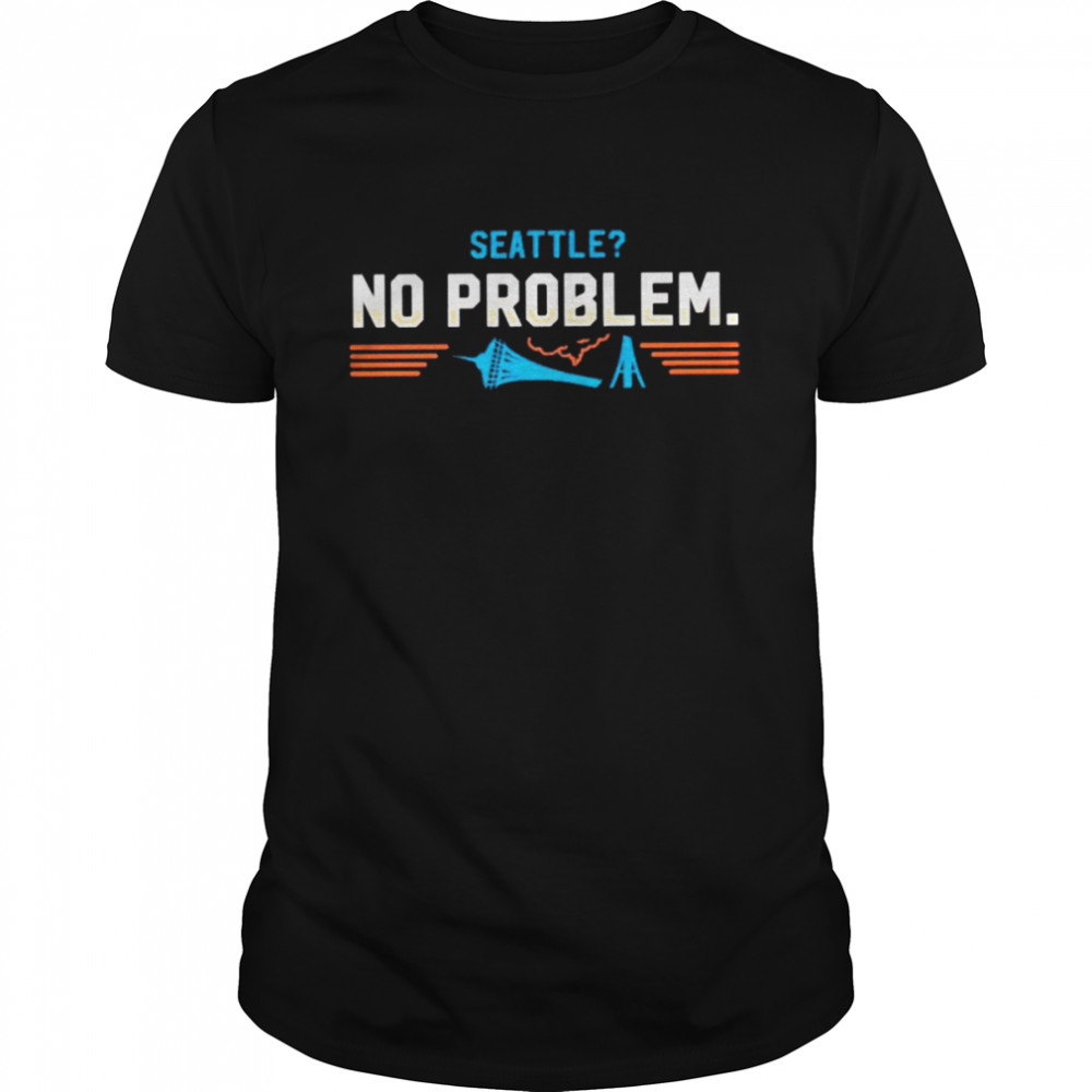 Seattle no problem shirt