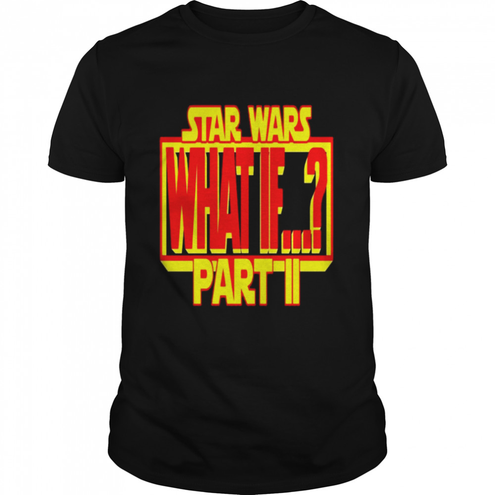 star wars what if part ii non canon stories shirt