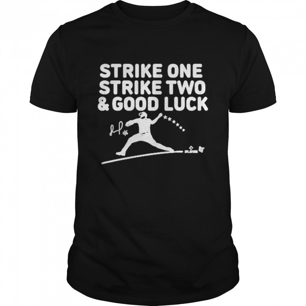 Strike One Strike Two Good Luck Shirt