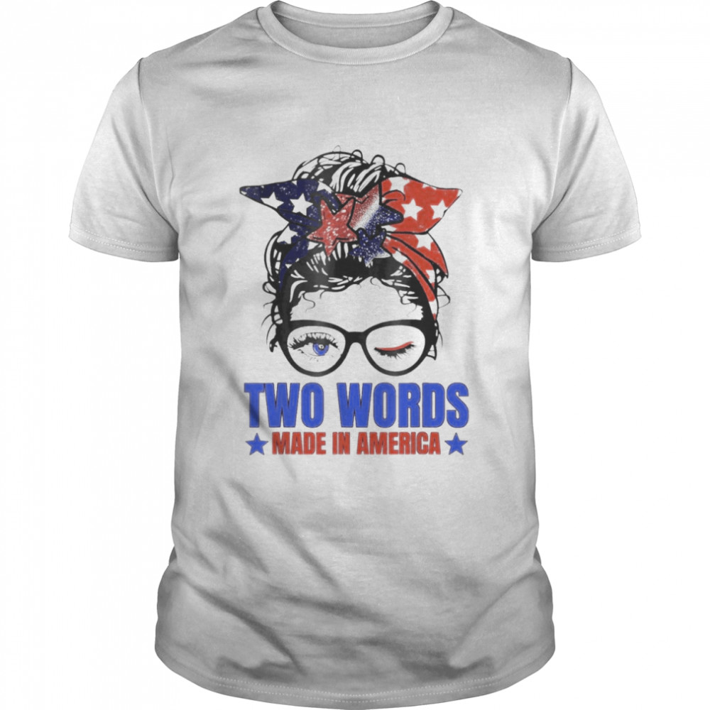 Two Words Made In America Biden Messy Bun Us Flag shirt