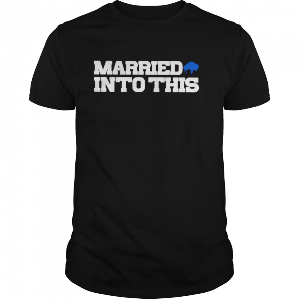 Buffalo Bills Married into this shirt