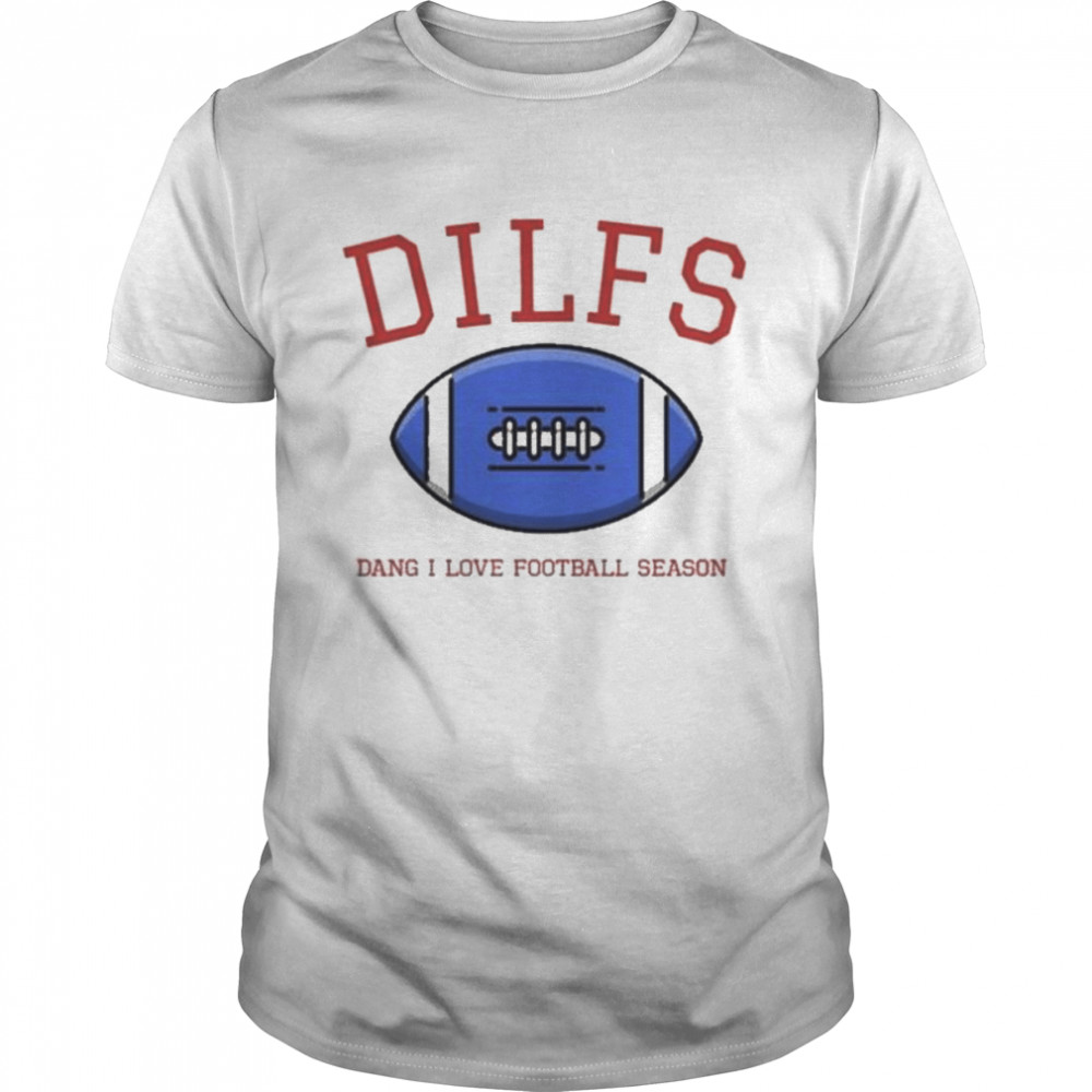 Dilfs dang I love football season shirt