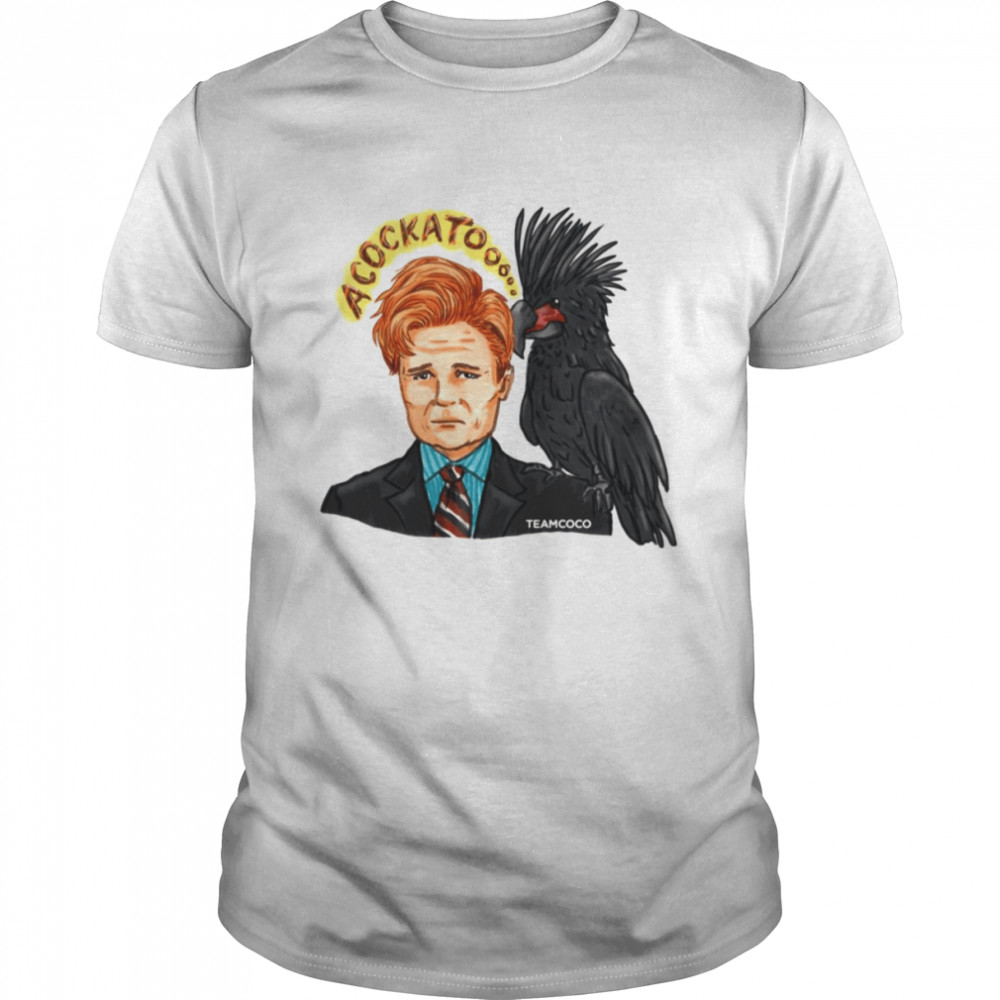 Moment Conan O’brien Acockatoooo shirt