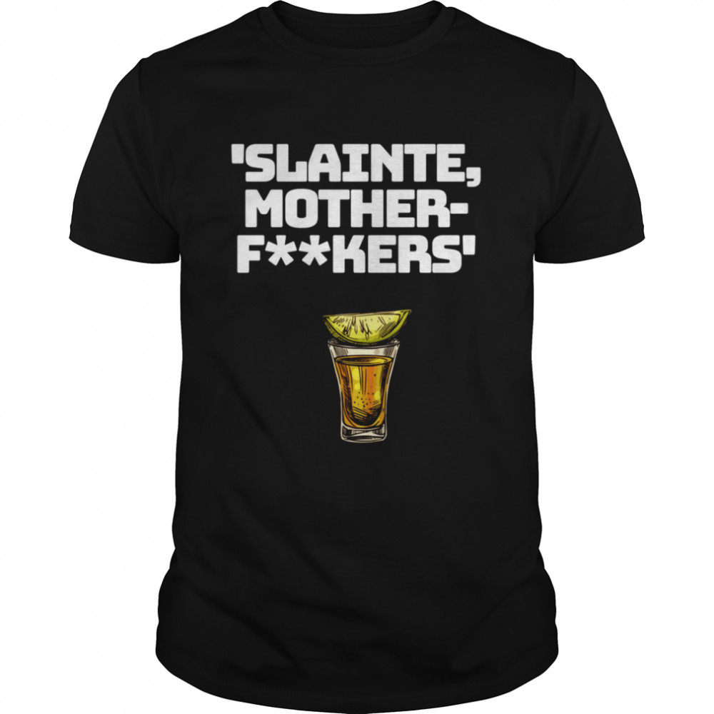 Slainte Mother Fxxkers shirt