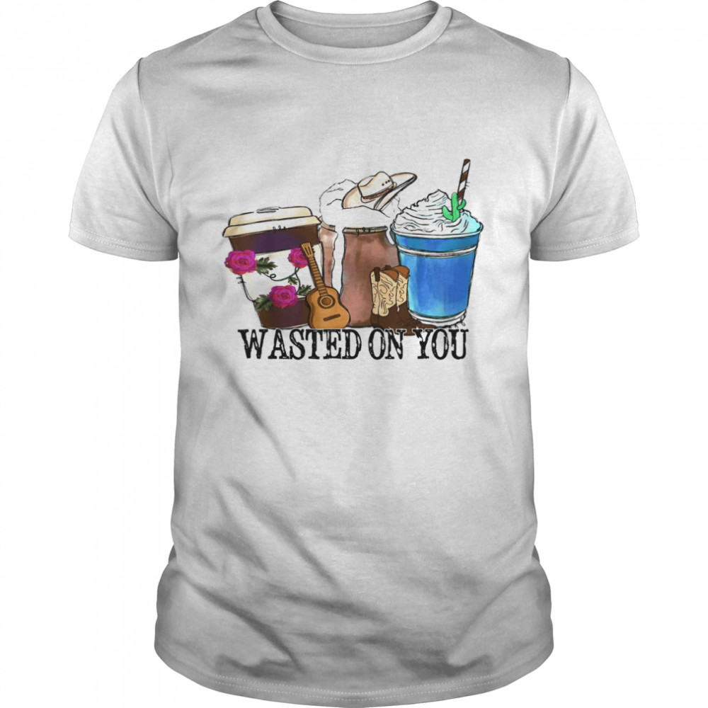 Wasted-On-You Attitude Coffee Latte Country Cowboy Music T-Shirt