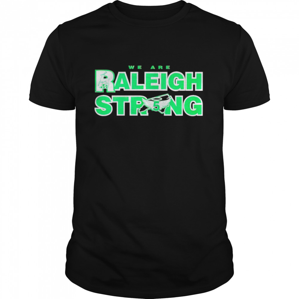 We are raleigh strong shirt