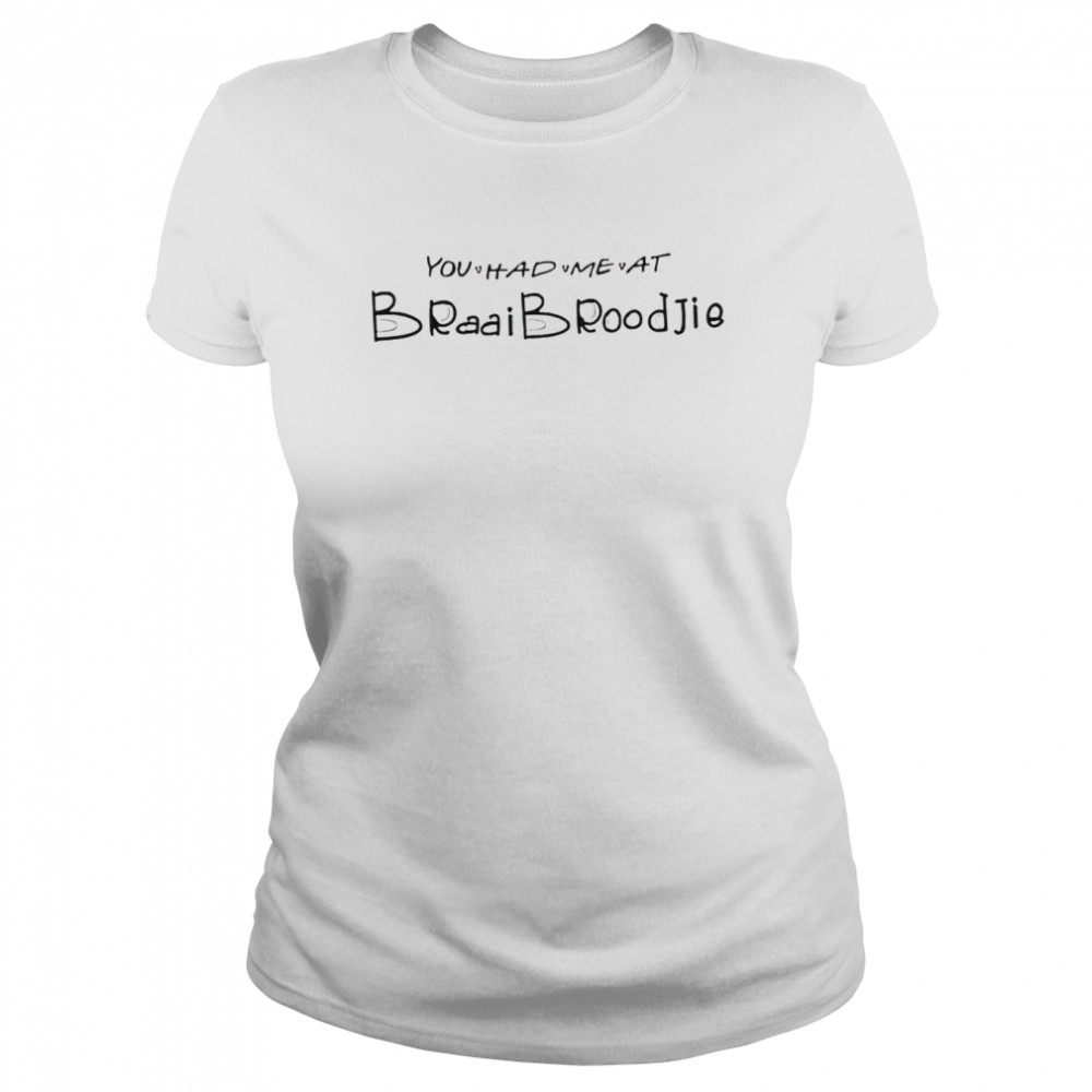 You had me at braaibroodjie shirt Classic Women's T-shirt