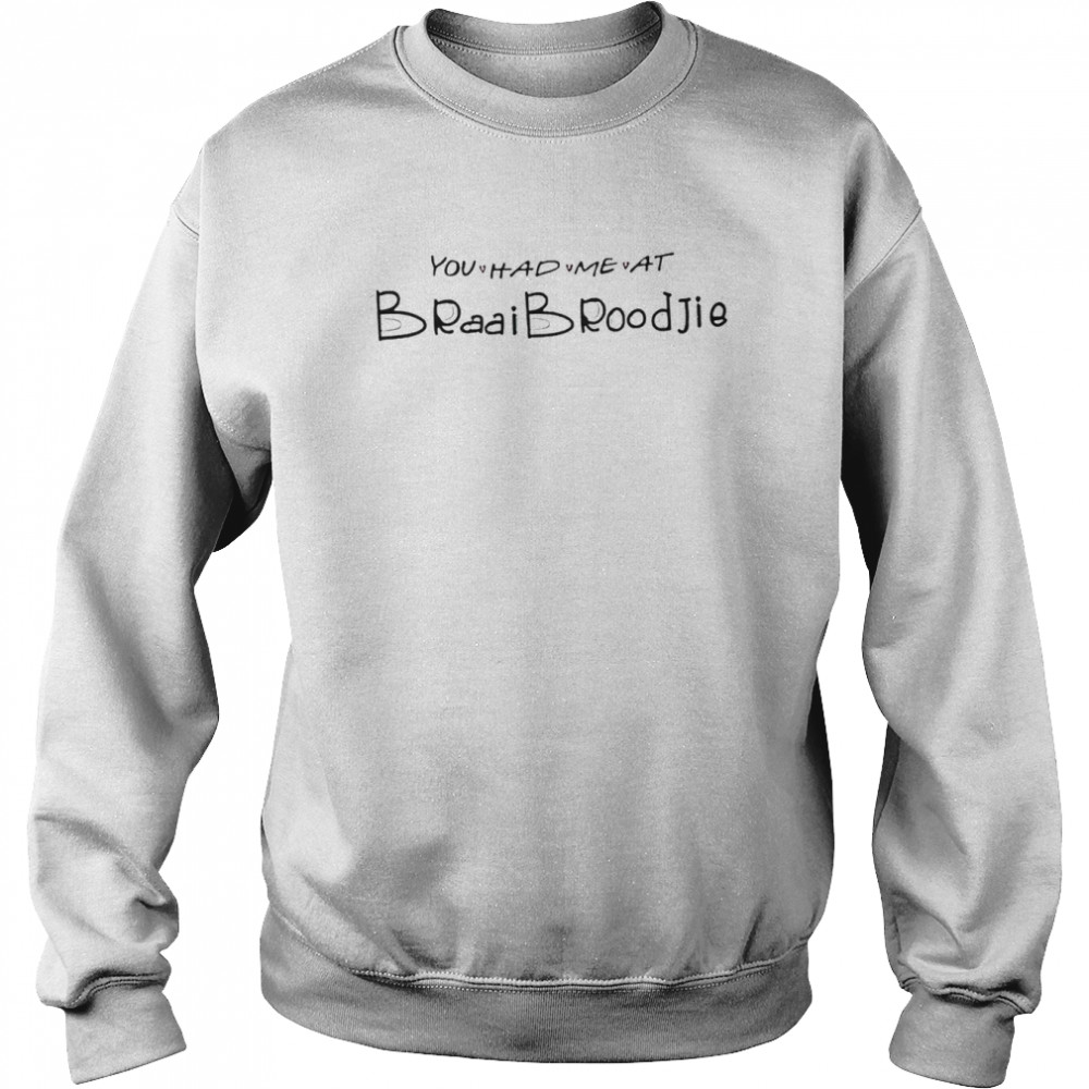 You had me at braaibroodjie shirt Unisex Sweatshirt