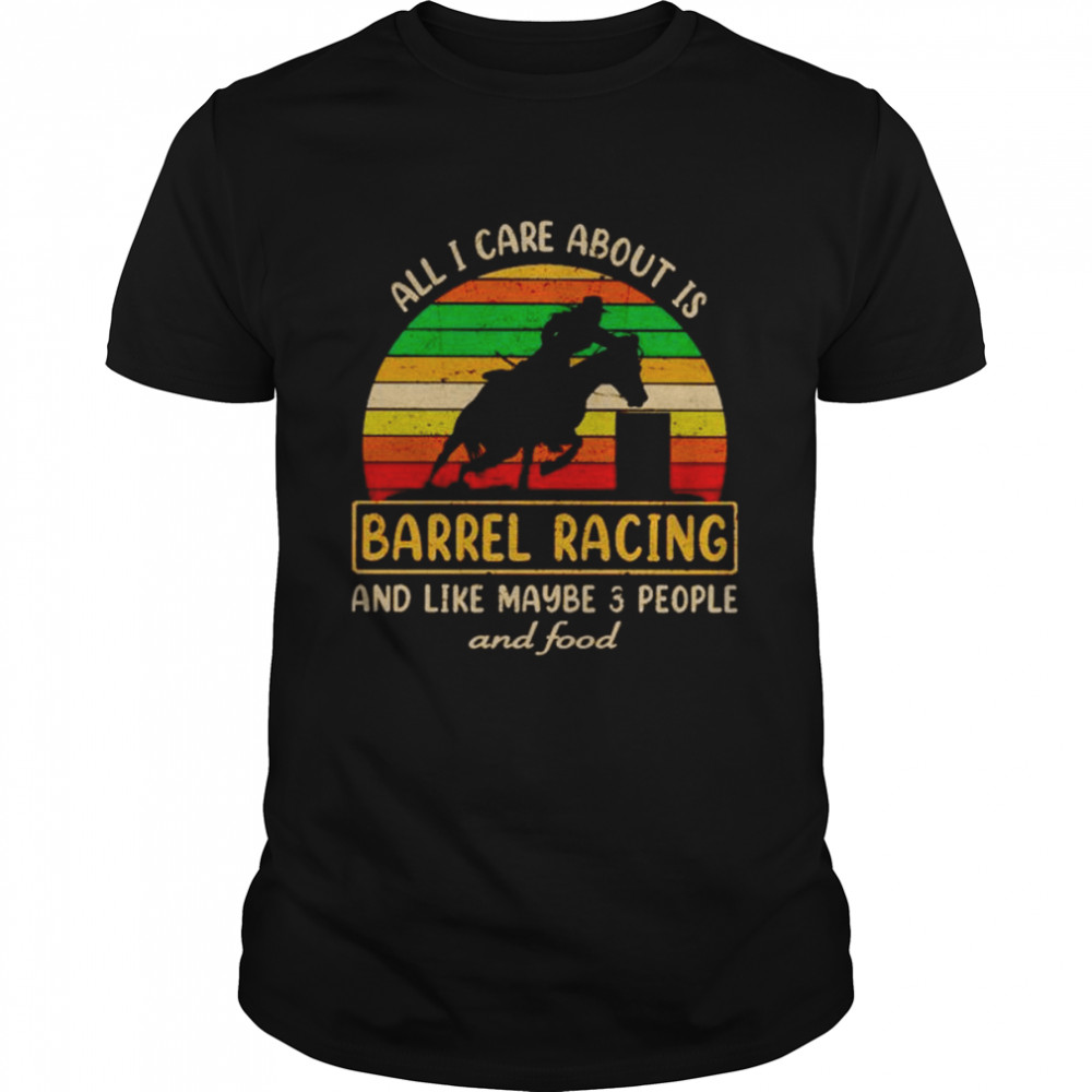 all I care about is barrel racing vintage shirt