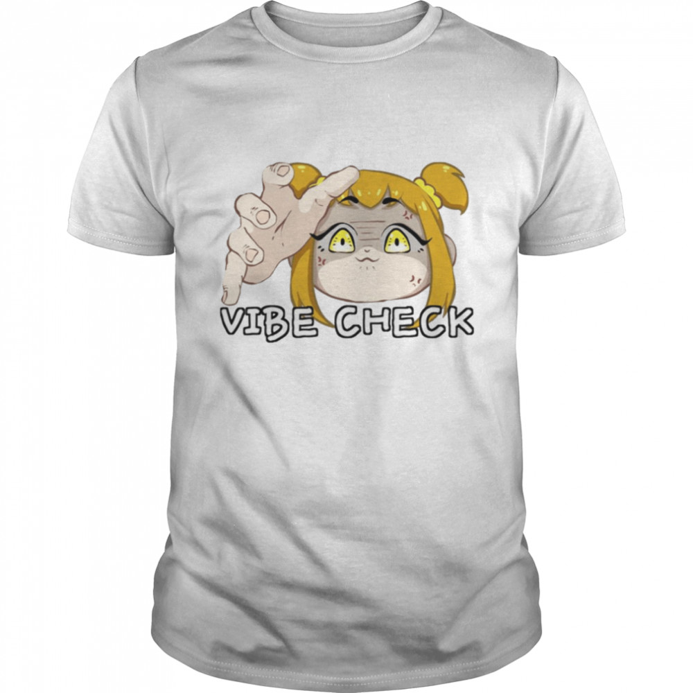 Giving You A Vibe Check Pop Team Epic shirt