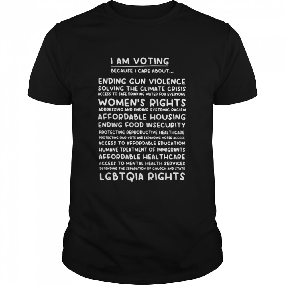 i am voting because I care about LGBTQIA rights shirt