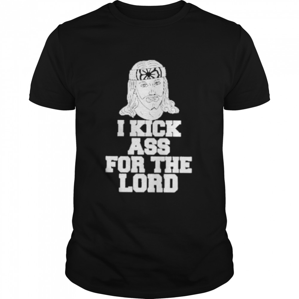 i kick ass for the Lord shirt