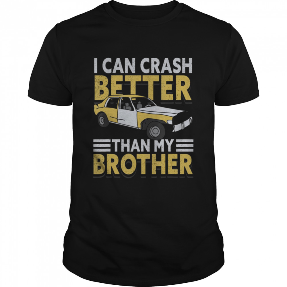 My Brother Derby Better Can Crash I Than Demolition I shirt