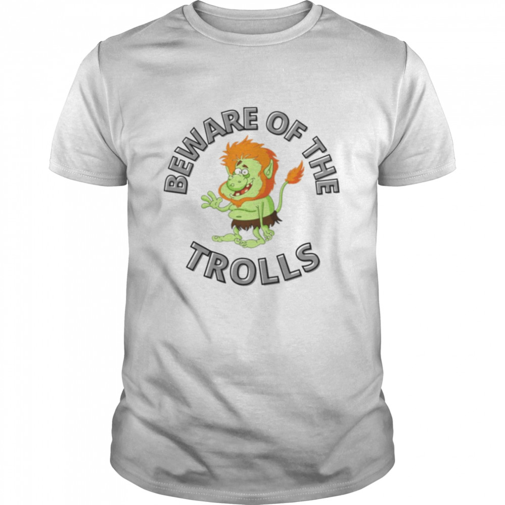 Novelty Beware Of The Trolls shirt