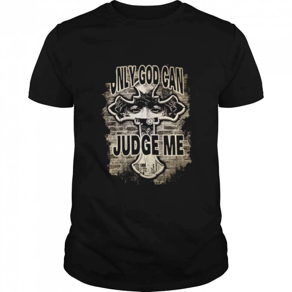 Only God Can Judge Me Tupac 2pac Hip Hop Rap shirt