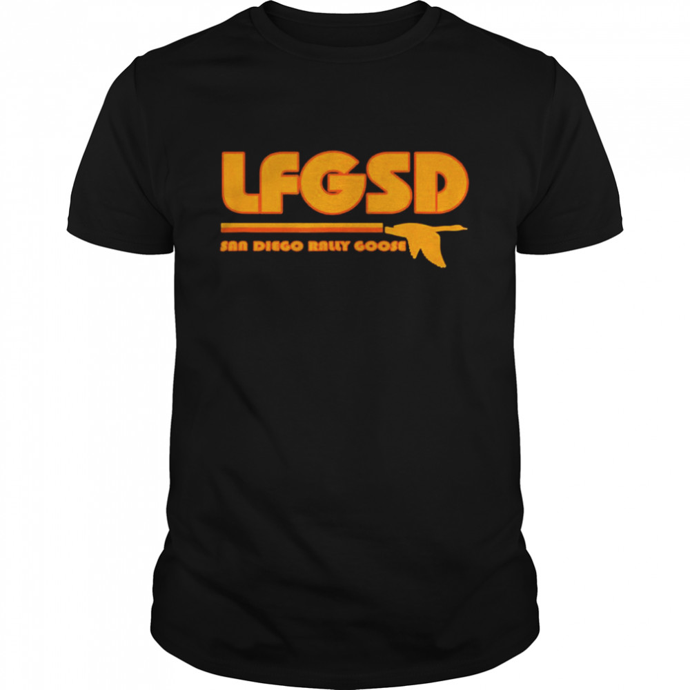 San Diego Rally Goose Sandiegoose LFGSD San Diego shirt