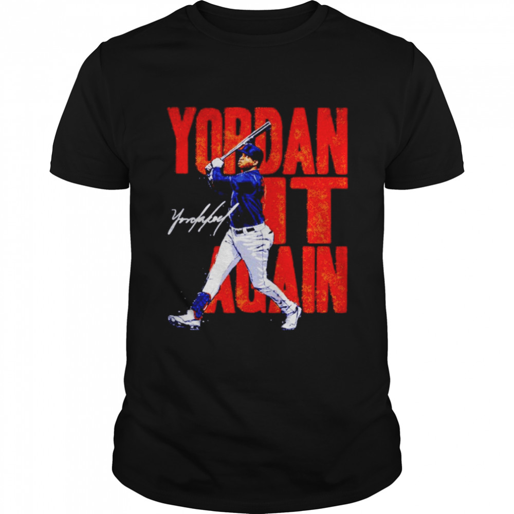 Yordan Alvarez Houston Yordan It Again shirt