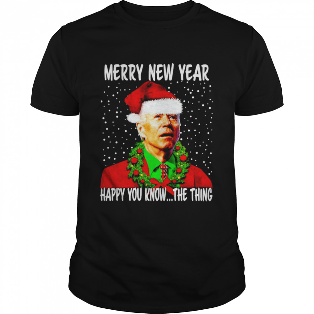 Joe Biden merry new year happy you know the thing christmas parody shirt